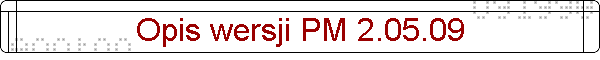 Opis wersji PM 2.05.09
