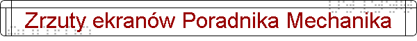 Zrzuty ekranw Poradnika Mechanika