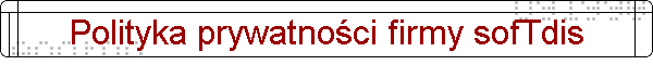 Polityka prywatnoci firmy sofTdis
