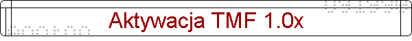 Aktywacja TMF 1.0x