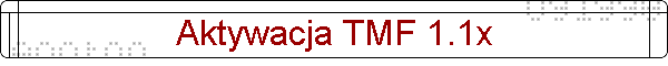 Aktywacja TMF 1.1x