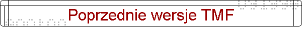 Poprzednie wersje TMF