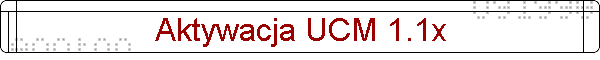 Aktywacja UCM 1.1x