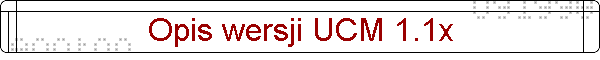 Opis wersji UCM 1.1x