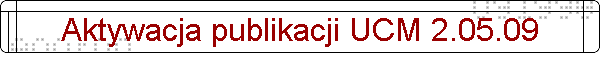 Aktywacja publikacji UCM 2.05.09